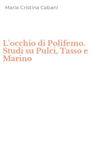 L'occhio di Polifemo. Studi su Pulci, Tasso e Marino