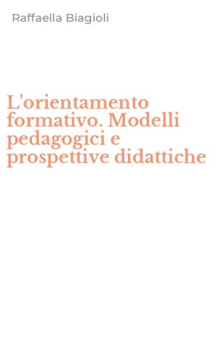 L'orientamento formativo. Modelli pedagogici e prospettive didattiche
