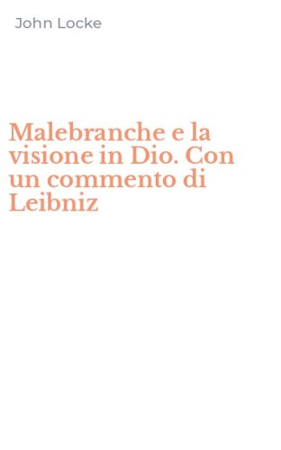 Malebranche e la visione in Dio. Con un commento di Leibniz
