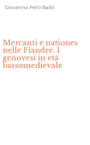 Mercanti e nationes nelle Fiandre. I genovesi in et&agrave; bassomedievale