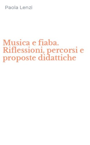 Musica e fiaba. Riflessioni, percorsi e proposte didattiche