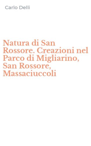Natura di San Rossore. Creazioni nel Parco di Migliarino, San Rossore, Massaciuccoli
