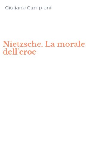 Nietzsche. La morale dell'eroe