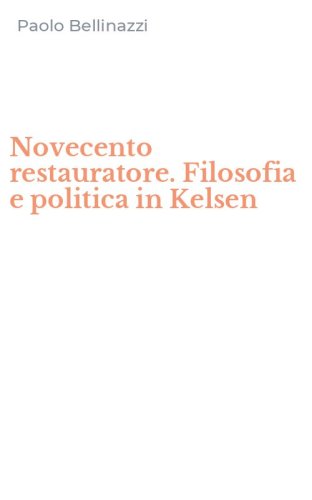 Novecento restauratore. Filosofia e politica in Kelsen