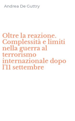 Oltre la reazione. Complessit&agrave; e limiti nella guerra al terrorismo internazionale dopo l'11 settembre