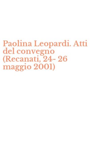 Paolina Leopardi. Atti del convegno (Recanati, 24-26 maggio 2001)
