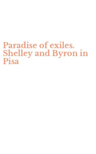Paradise of exiles. Shelley and Byron in Pisa