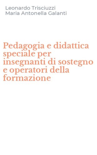 Pedagogia e didattica speciale per insegnanti di sostegno e operatori della formazione