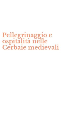 Pellegrinaggio e ospitalit&agrave; nelle Cerbaie medievali