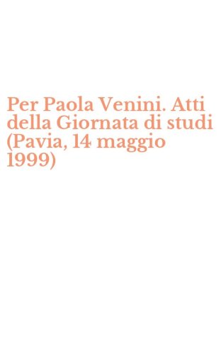 Per Paola Venini. Atti della Giornata di studi (Pavia, 14 maggio 1999)