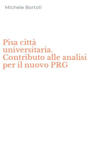 Pisa citt&agrave; universitaria. Contributo alle analisi per il nuovo PRG