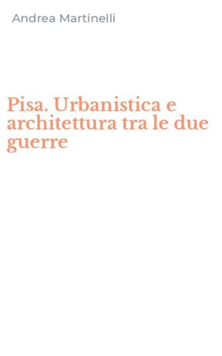Pisa. Urbanistica e architettura tra le due guerre