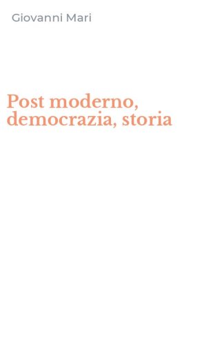 Post moderno, democrazia, storia