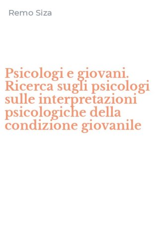 Psicologi e giovani. Ricerca sugli psicologi sulle interpretazioni psicologiche della condizione giovanile