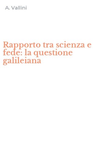 Rapporto tra scienza e fede: la questione galileiana