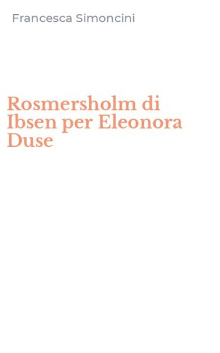 Rosmersholm di Ibsen per Eleonora Duse