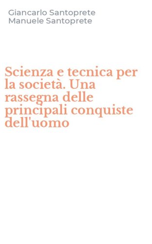 Scienza e tecnica per la societ&agrave;. Una rassegna delle principali conquiste dell'uomo