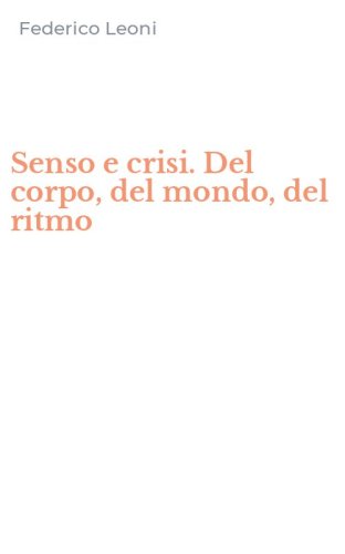 Senso e crisi. Del corpo, del mondo, del ritmo