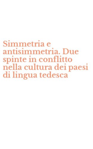 Simmetria e antisimmetria. Due spinte in conflitto nella cultura dei paesi di lingua tedesca