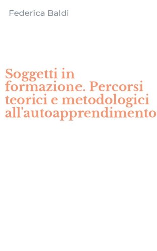 Soggetti in formazione. Percorsi teorici e metodologici all'autoapprendimento