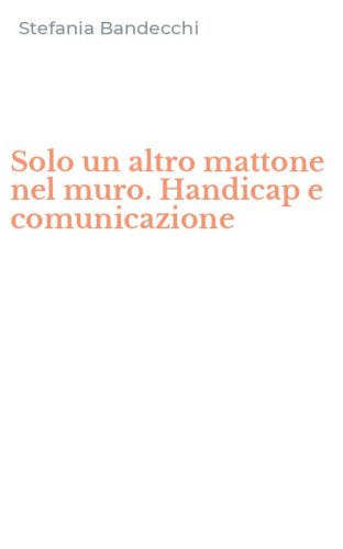 Solo un altro mattone nel muro. Handicap e comunicazione