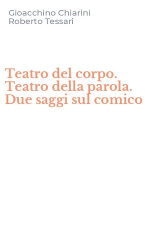 Teatro del corpo. Teatro della parola. Due saggi sul comico