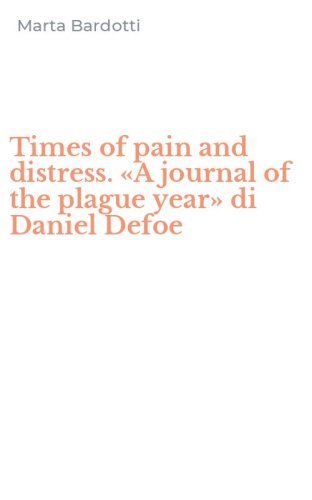 Times of pain and distress. &laquo;A journal of the plague year&raquo; di Daniel Defoe