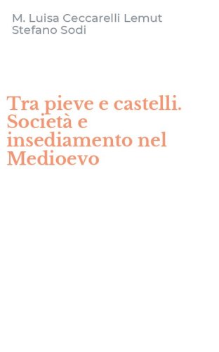 Tra pieve e castelli. Societ&agrave; e insediamento nel Medioevo