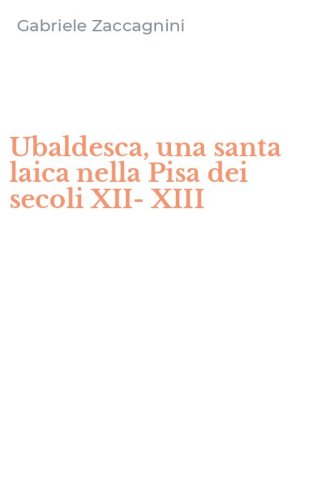Ubaldesca, una santa laica nella Pisa dei secoli XII-XIII