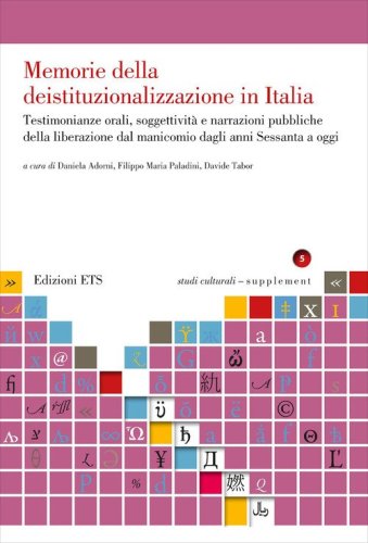Memorie della deistituzionalizzazione in Italia. Testimonianze orali, soggettivit&agrave; e narrazioni pubbliche della liberazione dal manicomio dagli anni Sessanta a oggi