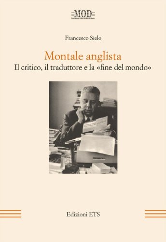 Montale anglista. Il critico, il traduttore e la &laquo;fine del mondo&raquo;