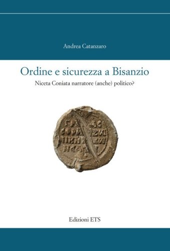 Ordine e sicurezza a Bisanzio. Niceta Coniata narratore (anche) politico?