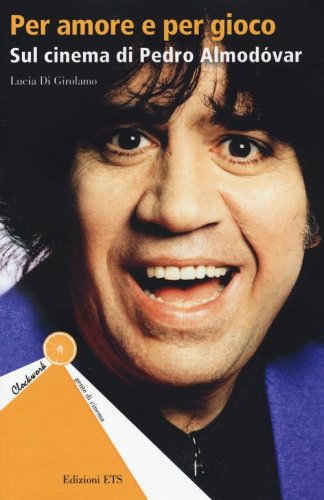 Per amore e per gioco. Sul cinema di Pedro Almod&oacute;var