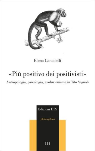&laquo;Pi&ugrave; positivo dei positivisti&raquo;. Antropologia, psicologia, evoluzionismo in Tito Vignoli
