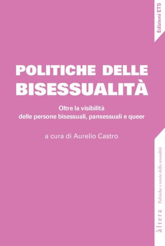 Politiche della bisessualit&agrave;. Oltre la visibilit&agrave; delle persone bisessuali, pansessuali e queer