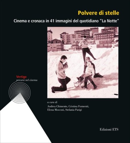 Polvere di stelle. Cinema e cronaca in 41 immagini del quotidiano &laquo;La Notte&raquo;