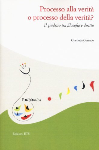 Processo alla verit&agrave; o processo della verit&agrave;. Il giudizio tra filosofia e diritto