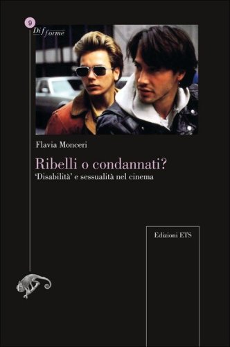 Ribelli o condannati? &laquo;Disabilit&agrave;&raquo; e sessualit&agrave; nel cinema