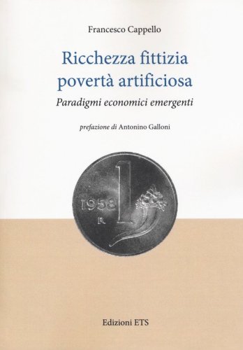 Ricchezza fittizia povert&agrave; artificiosa. Paradigmi economici