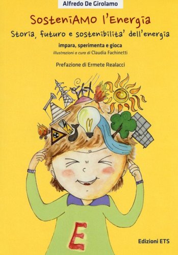 SosteniAMO l'energia. Storia, futuro e sostenibilit&agrave; dell'energia. Impara, sperimenta e gioca