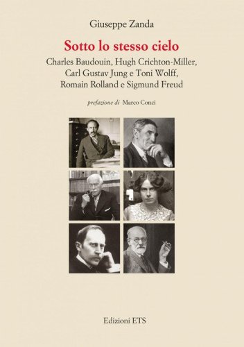 Sotto lo stesso cielo. Charles Baudouin, Hugh Crichton-Miller, Carl Gustav Jung e Toni Wolff, Romain Rolland e Sigmund Freud