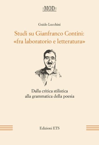 Studi su Gianfranco Contini: &laquo;fra laboratorio e letteratura&raquo;. Dalla critica stilistica alla grammatica della poesia - STILISTICA ALLA GRAMMATICA DELLA POESIA