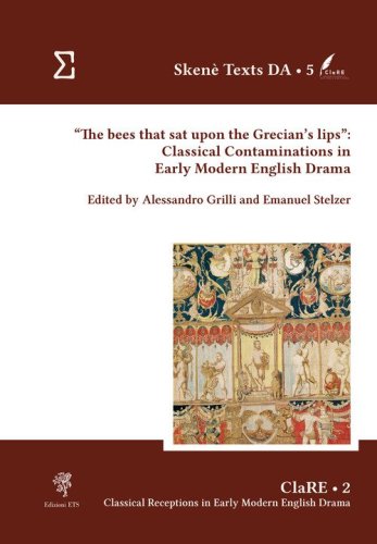 &laquo;The bees that sat upon the Grecian's lips&raquo;: classical contaminations in Early Modern English drama