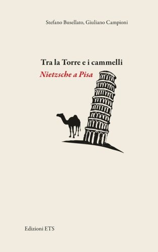 Tra la torre e i cammelli. Nietzsche a Pisa