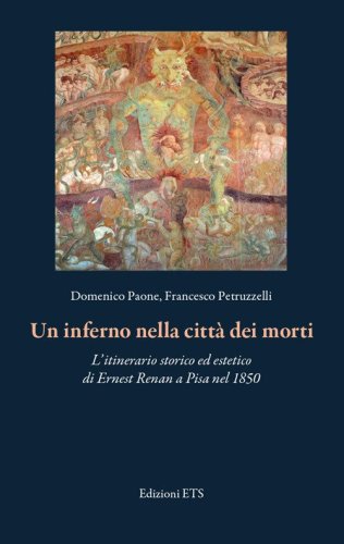 Un inferno nella citt&agrave; dei morti. L'itinerario storico ed estetico di Ernest Renan a Pisa nel 1850