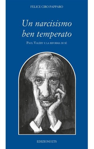 Un narcisismo ben temperato. Paul Valery e la riforma di s&eacute;