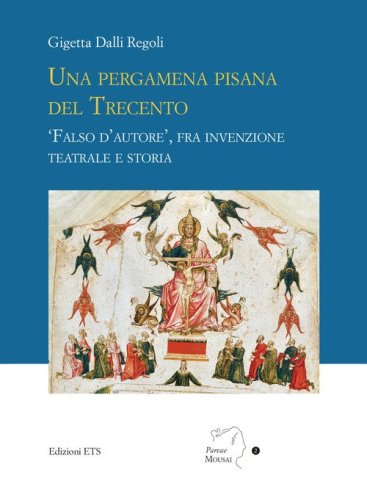 Una pergamena pisana del Trecento. &laquo;Falso d'autore&raquo;, fra invenzione teatrale e storia