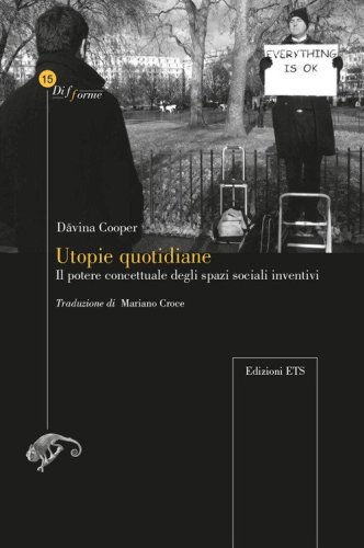 Utopie quotidiane il potere concettuale degli spazi sociali inventivi