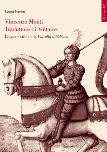 Vincenzo Monti traduttore di Voltaire. Lingua e stile della Pulcella d'Orl&eacute;ans