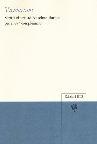 Viridarium. Scritti offerti ad Anselmo Baroni per il 67&deg; compleanno
